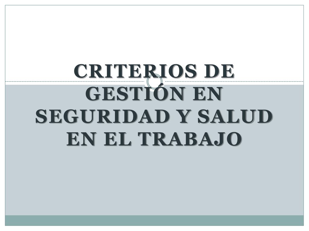 CRITERIOS DE GESTIÓN EN SEGURIDAD Y SALUD EN EL TRABAJO