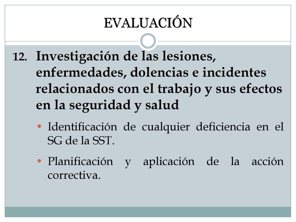 EVALUACIÓN 12. Investigación de las lesiones, enfermedades, dolencias e incidentes relacionados con el trabajo y sus efectos en la seguridad y salud.