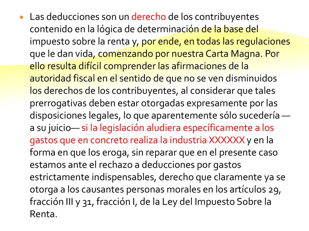 Las deducciones son un derecho de los contribuyentes contenido en la lógica de determinación de la base del impuesto sobre la renta y, por ende, en todas las regulaciones que le dan vida, comenzando por nuestra Carta Magna.