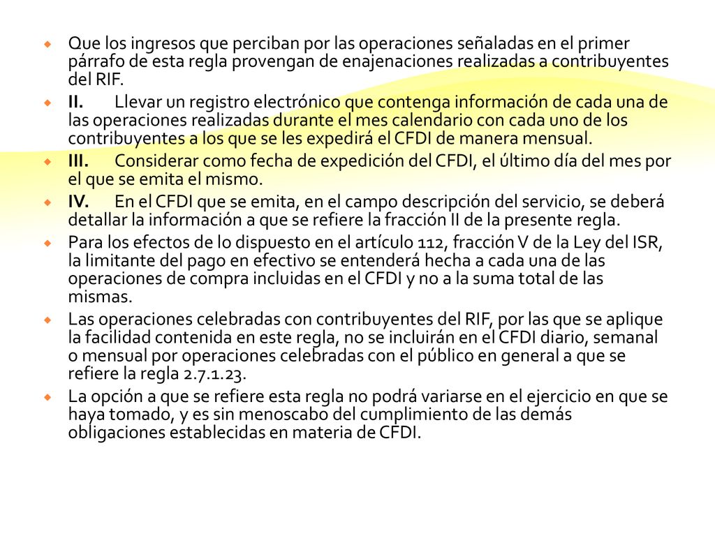 Que los ingresos que perciban por las operaciones señaladas en el primer párrafo de esta regla provengan de enajenaciones realizadas a contribuyentes del RIF.