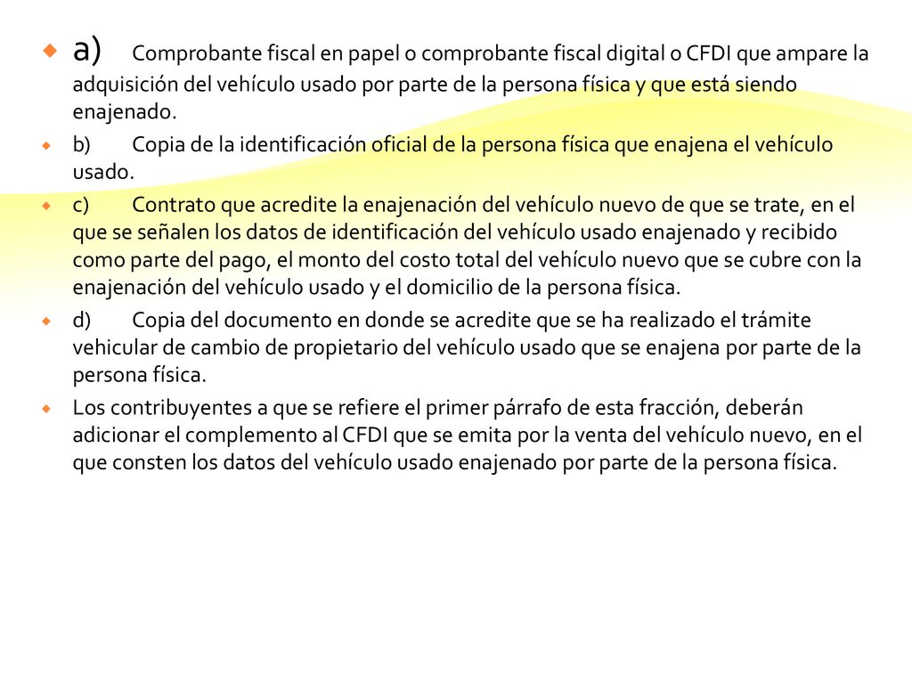 a) Comprobante fiscal en papel o comprobante fiscal digital o CFDI que ampare la adquisición del vehículo usado por parte de la persona física y que está siendo enajenado.