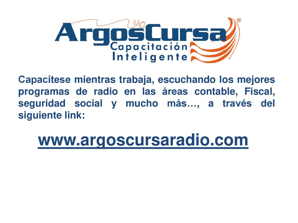 Capacítese mientras trabaja, escuchando los mejores programas de radio en las áreas contable, Fiscal, seguridad social y mucho más…, a través del siguiente link: