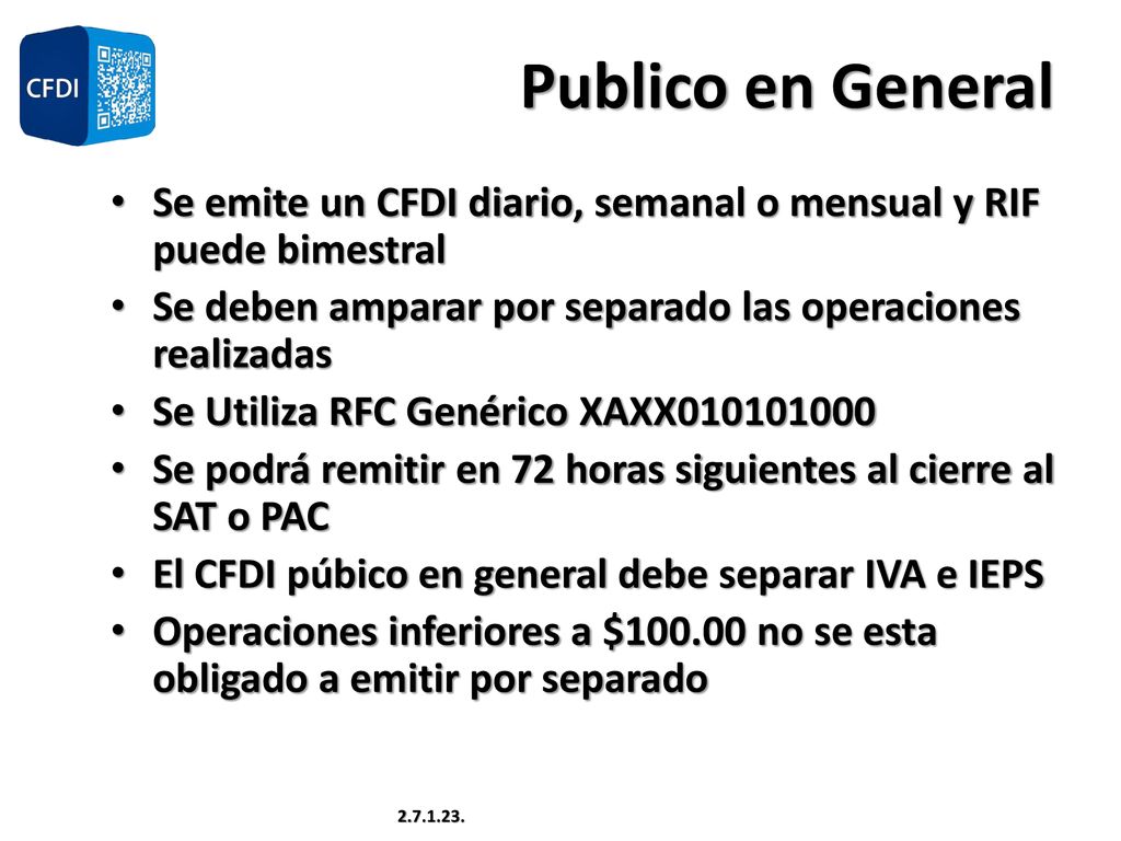 Publico en General Se emite un CFDI diario, semanal o mensual y RIF puede bimestral. Se deben amparar por separado las operaciones realizadas.