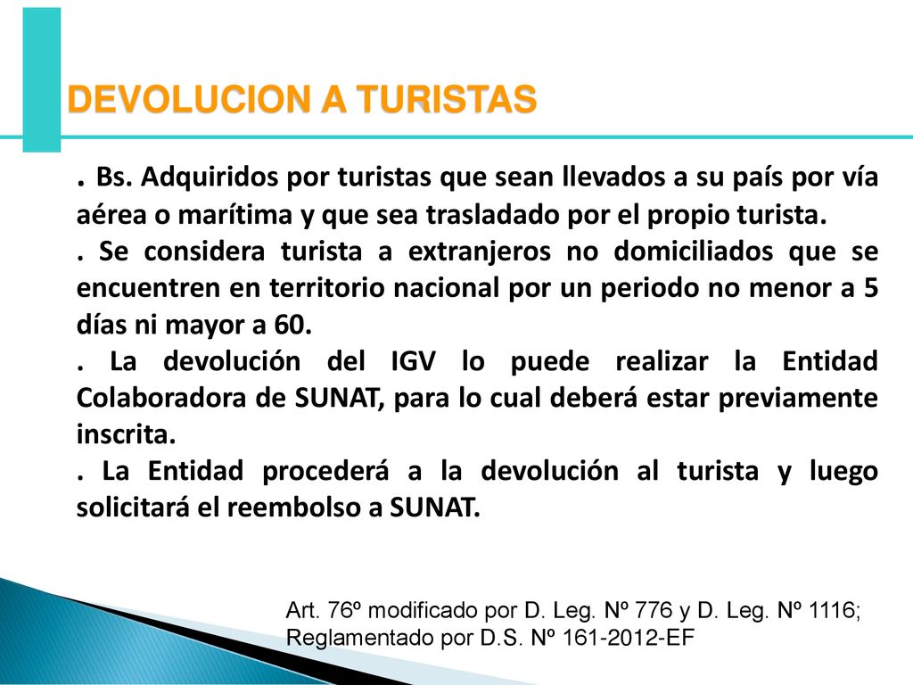 DEVOLUCION A TURISTAS . Bs. Adquiridos por turistas que sean llevados a su país por vía aérea o marítima y que sea trasladado por el propio turista.