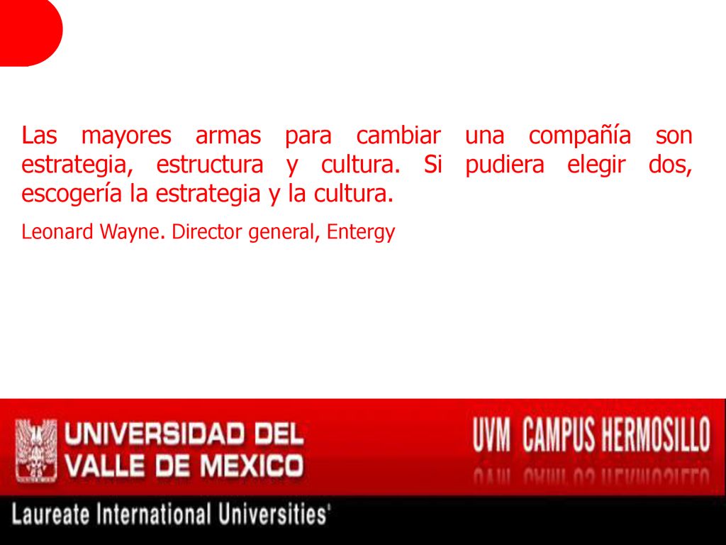 Las mayores armas para cambiar una compañía son estrategia, estructura y cultura. Si pudiera elegir dos, escogería la estrategia y la cultura.