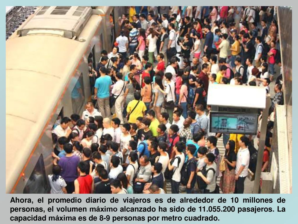 Ahora, el promedio diario de viajeros es de alrededor de 10 millones de personas, el volumen máximo alcanzado ha sido de pasajeros.