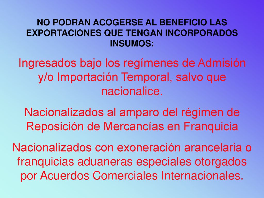 NO PODRAN ACOGERSE AL BENEFICIO LAS EXPORTACIONES QUE TENGAN INCORPORADOS INSUMOS:
