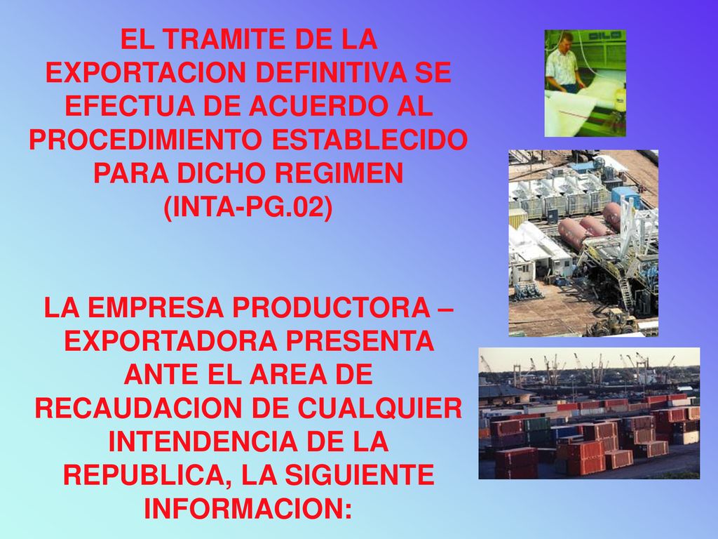 EL TRAMITE DE LA EXPORTACION DEFINITIVA SE EFECTUA DE ACUERDO AL PROCEDIMIENTO ESTABLECIDO PARA DICHO REGIMEN (INTA-PG.02)