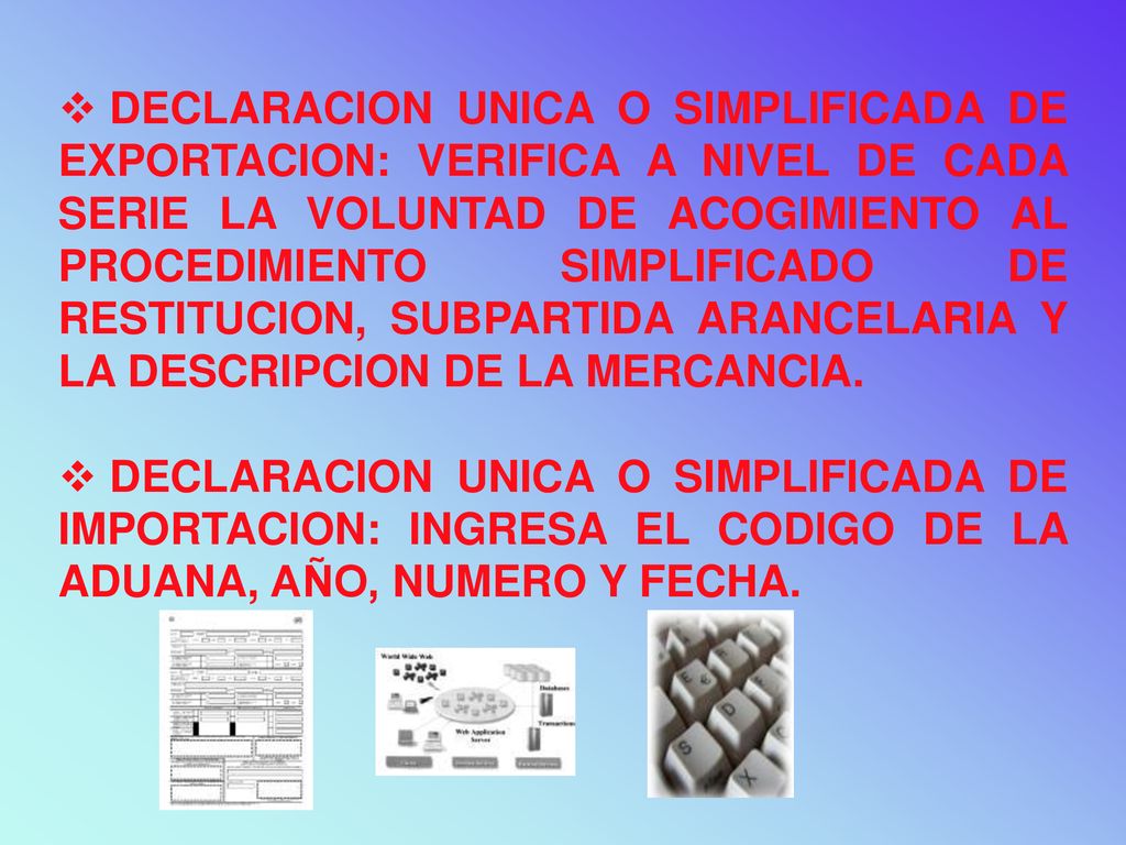 DECLARACION UNICA O SIMPLIFICADA DE EXPORTACION: VERIFICA A NIVEL DE CADA SERIE LA VOLUNTAD DE ACOGIMIENTO AL PROCEDIMIENTO SIMPLIFICADO DE RESTITUCION, SUBPARTIDA ARANCELARIA Y LA DESCRIPCION DE LA MERCANCIA.