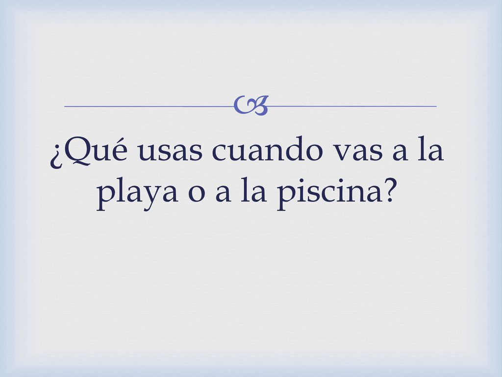 ¿Qué usas cuando vas a la playa o a la piscina