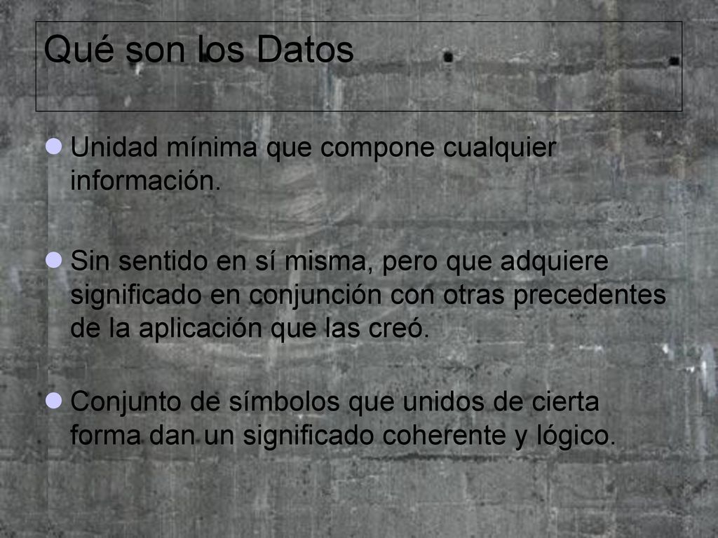 Qué son los Datos Unidad mínima que compone cualquier información.