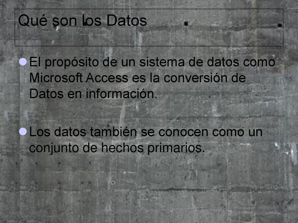 Qué son los Datos El propósito de un sistema de datos como Microsoft Access es la conversión de Datos en información.