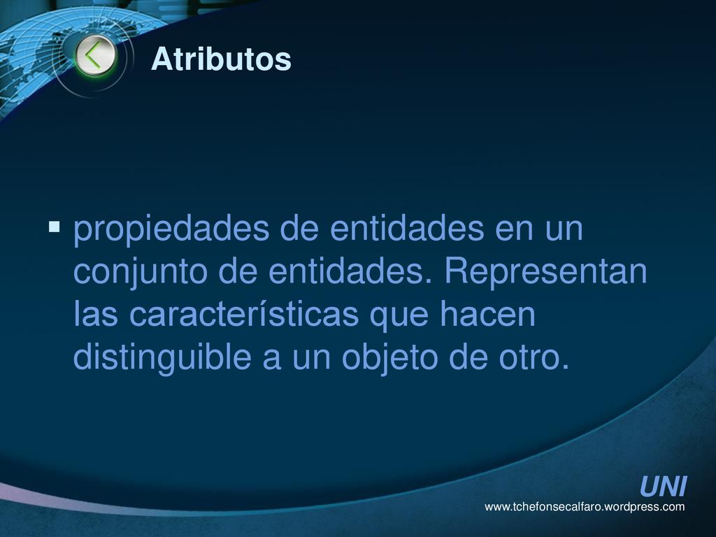 Atributos propiedades de entidades en un conjunto de entidades. Representan las características que hacen distinguible a un objeto de otro.