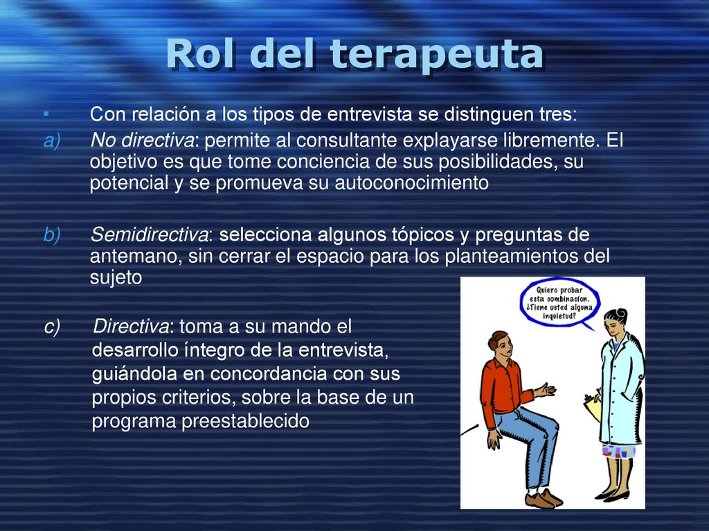 Rol del terapeuta Con relación a los tipos de entrevista se distinguen tres: