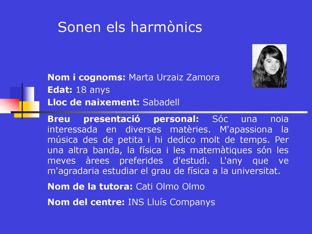 Sonen els harmònics Nom i cognoms: Marta Urzaiz Zamora Edat: 18 anys
