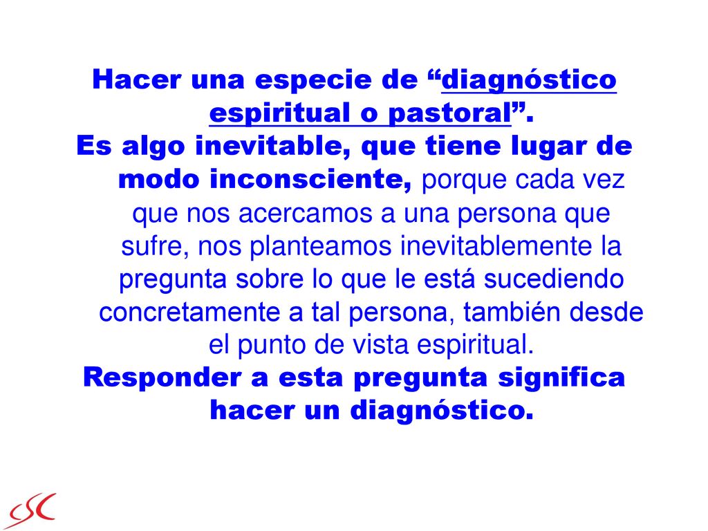 Hacer una especie de diagnóstico espiritual o pastoral .