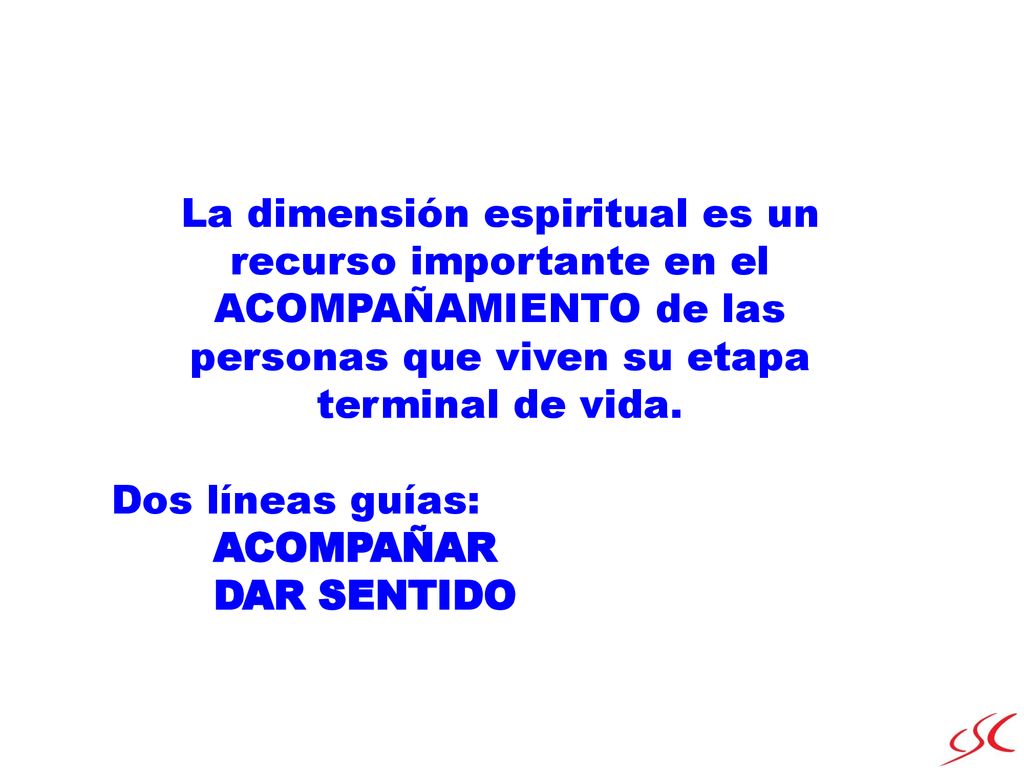 La dimensión espiritual es un recurso importante en el ACOMPAÑAMIENTO de las personas que viven su etapa terminal de vida.