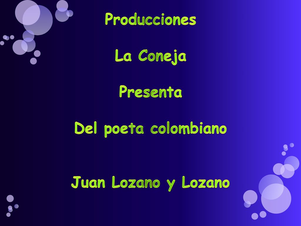 Producciones La Coneja Presenta Del poeta colombiano Juan Lozano y Lozano