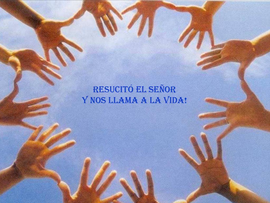 Resucitó el señor Y nos llama a la vida! ¡quÉ mañana de luz,