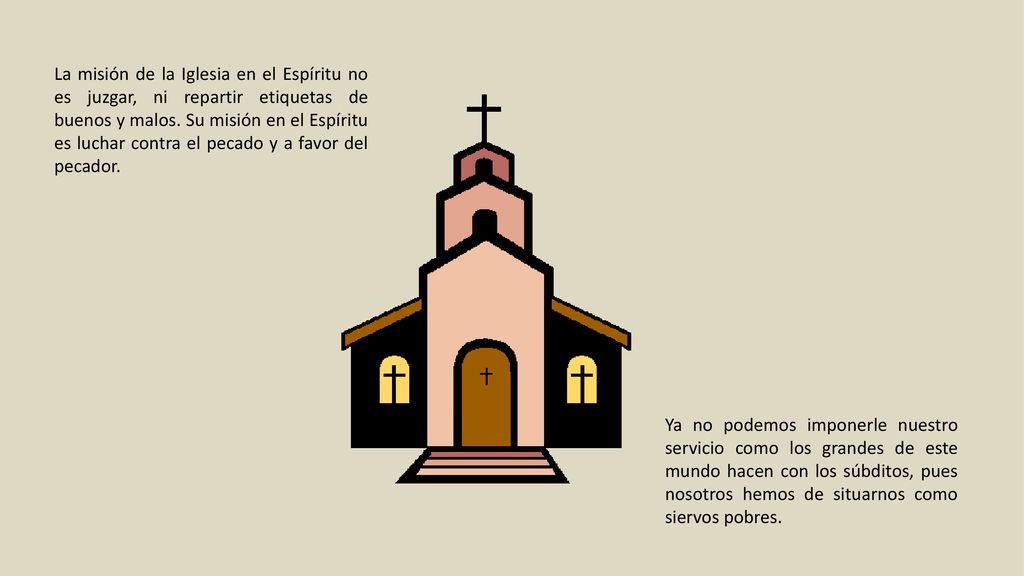La misión de la Iglesia en el Espíritu no es juzgar, ni repartir etiquetas de buenos y malos. Su misión en el Espíritu es luchar contra el pecado y a favor del pecador.