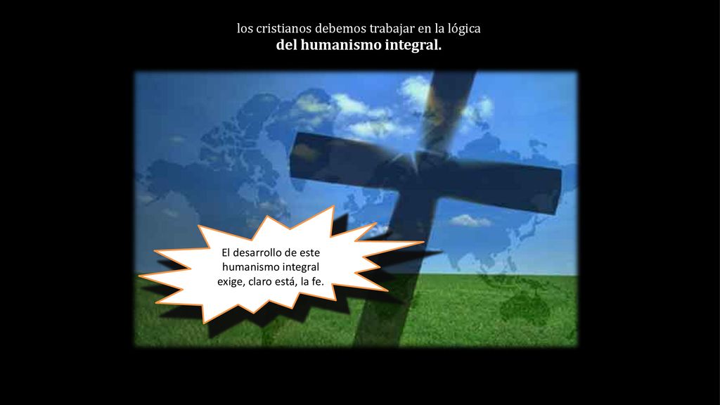los cristianos debemos trabajar en la lógica del humanismo integral.