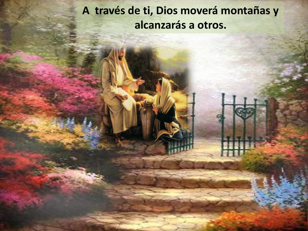 A través de ti, Dios moverá montañas y alcanzarás a otros.