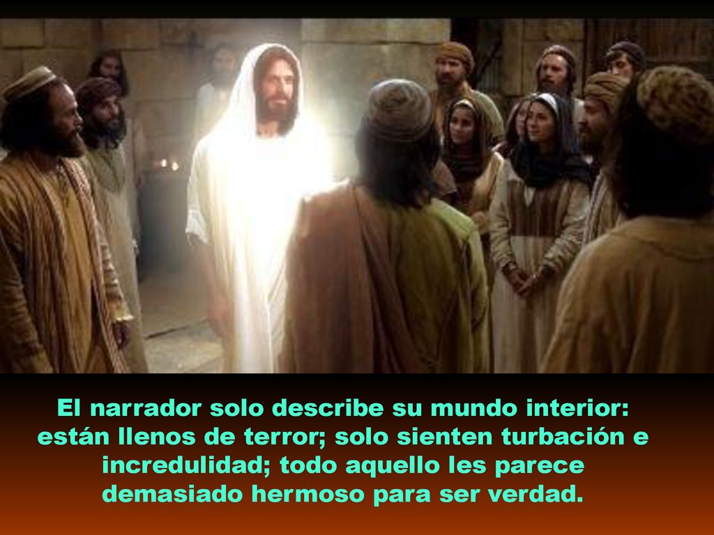 El narrador solo describe su mundo interior: están llenos de terror; solo sienten turbación e incredulidad; todo aquello les parece demasiado hermoso para ser verdad.