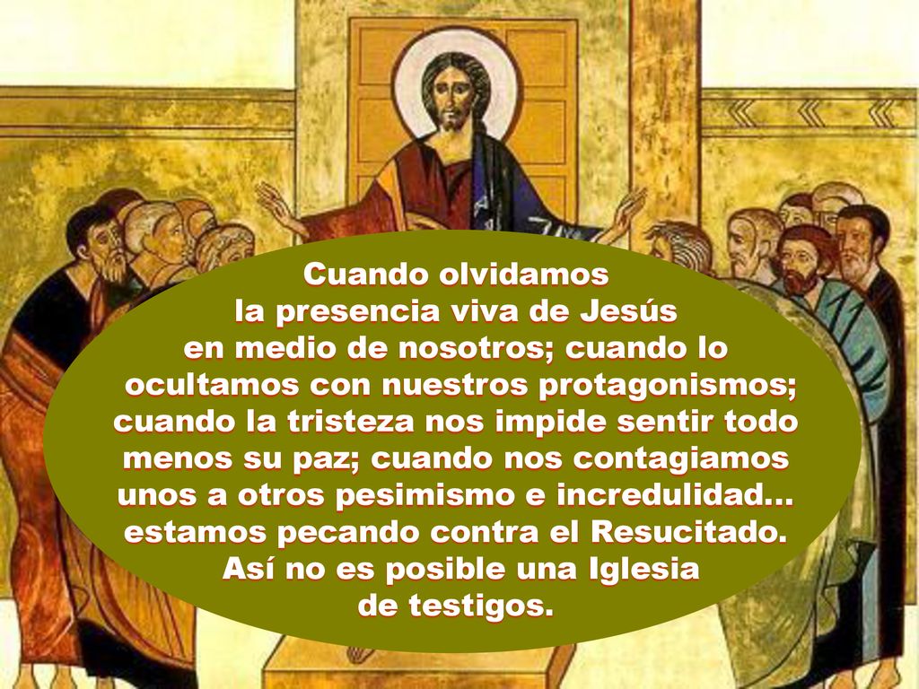 la presencia viva de Jesús en medio de nosotros; cuando lo