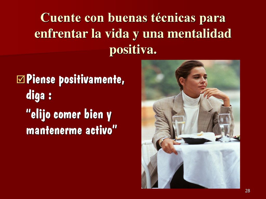 Cuente con buenas técnicas para enfrentar la vida y una mentalidad positiva.
