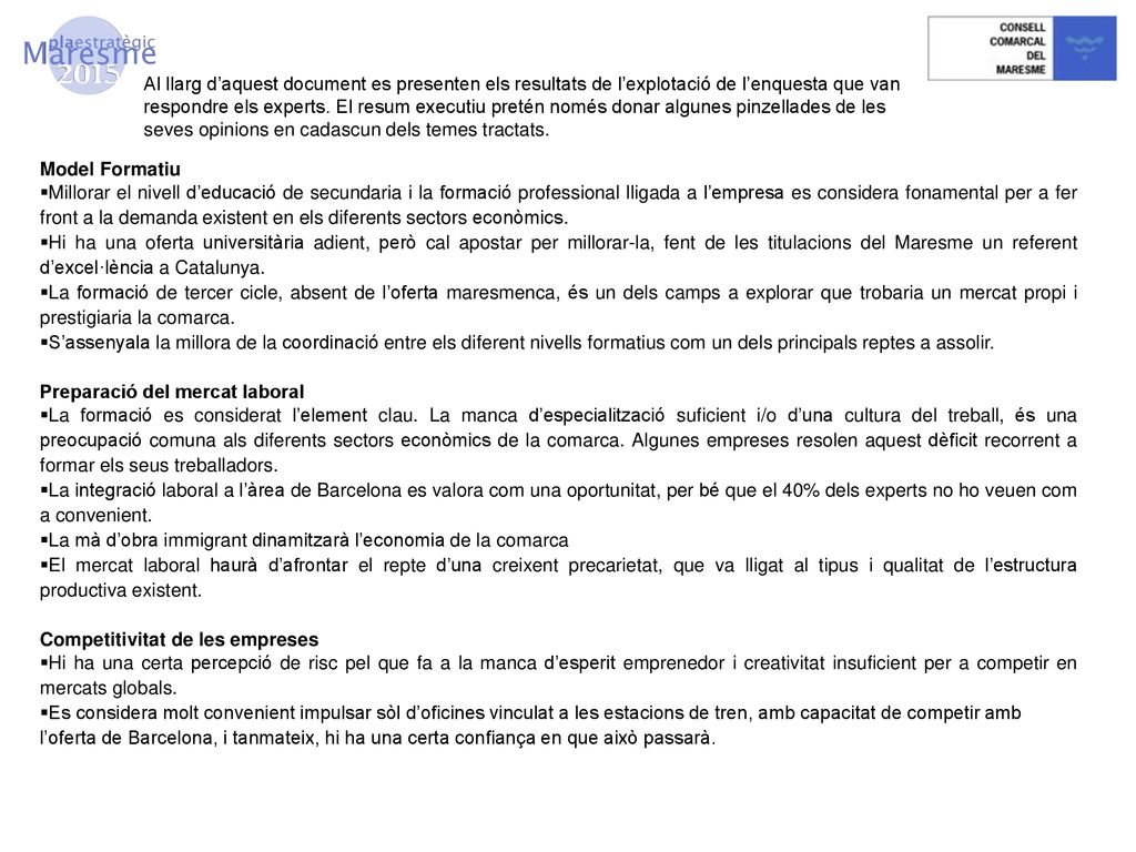 Al llarg d’aquest document es presenten els resultats de l’explotació de l’enquesta que van respondre els experts. El resum executiu pretén només donar algunes pinzellades de les seves opinions en cadascun dels temes tractats.