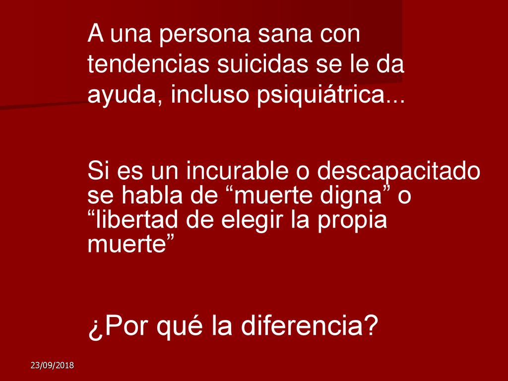 A una persona sana con tendencias suicidas se le da ayuda, incluso psiquiátrica...