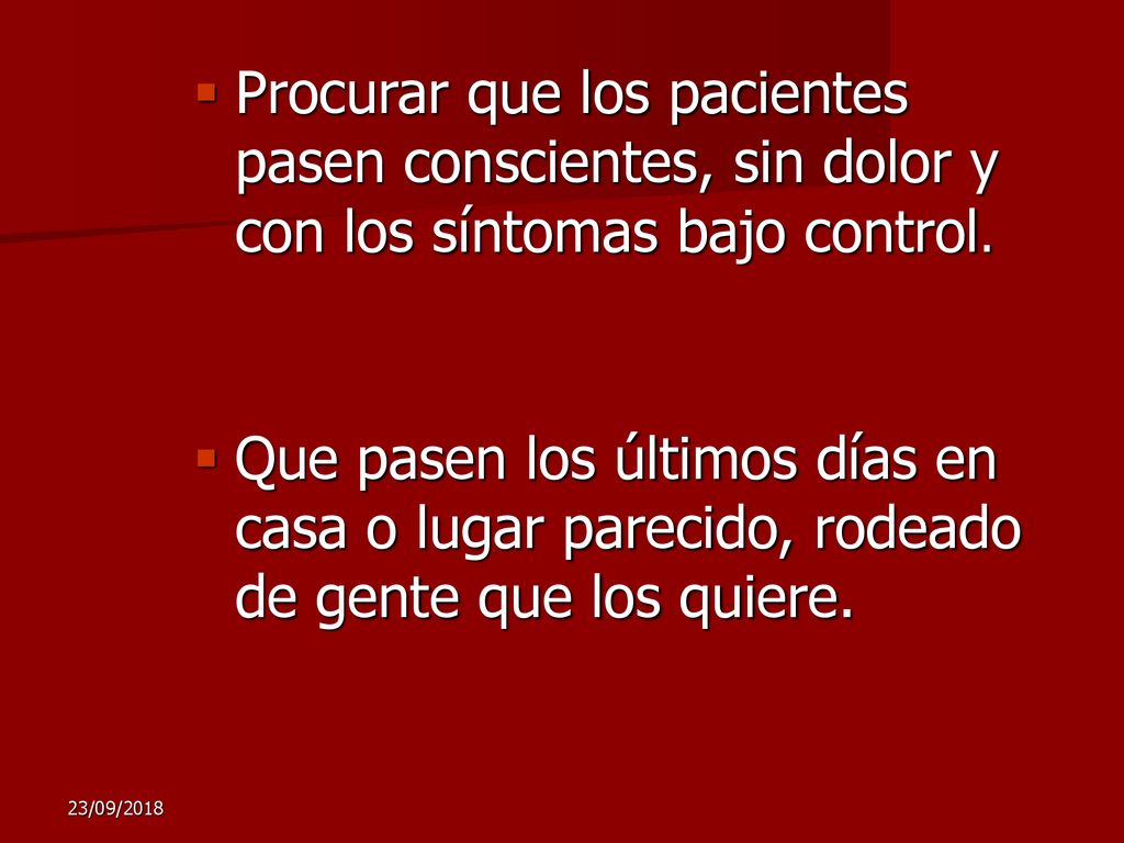 Procurar que los pacientes pasen conscientes, sin dolor y con los síntomas bajo control.