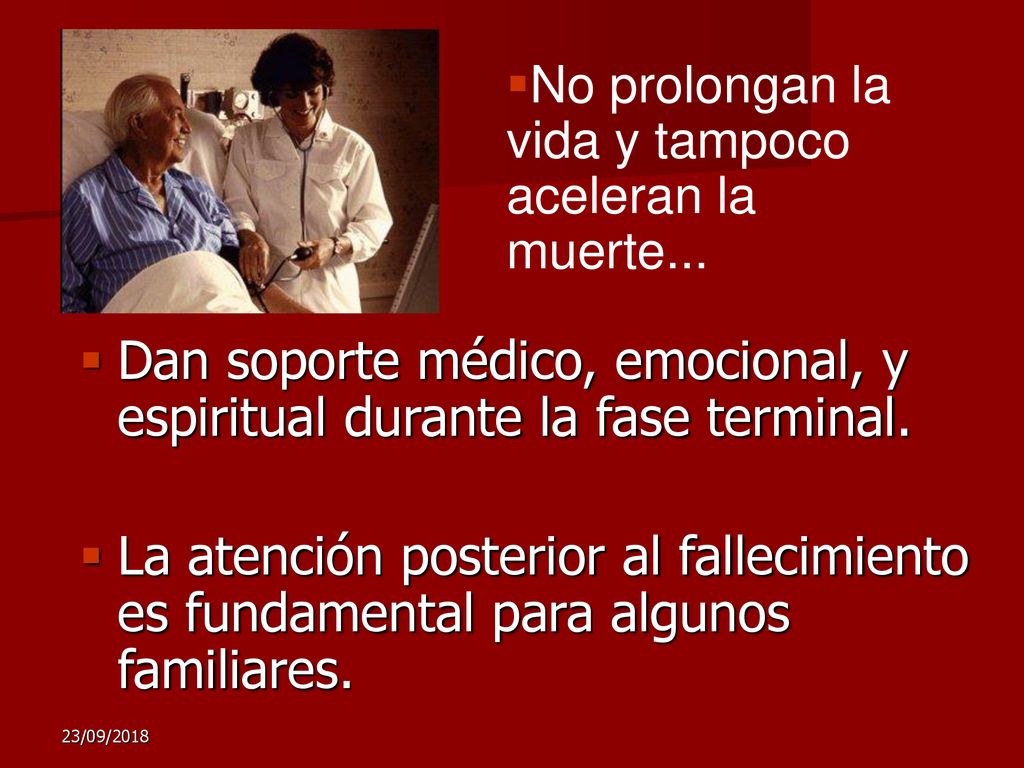 Dan soporte médico, emocional, y espiritual durante la fase terminal.