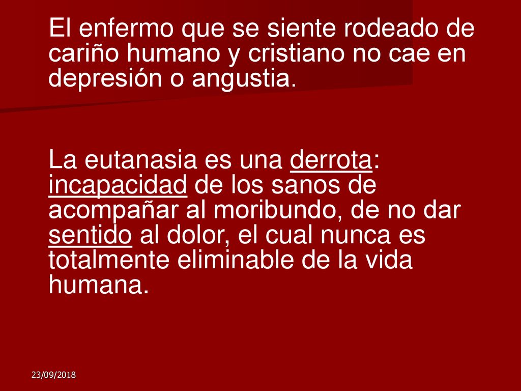 El enfermo que se siente rodeado de cariño humano y cristiano no cae en depresión o angustia.