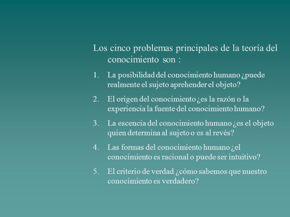 Los cinco problemas principales de la teoría del conocimiento son :