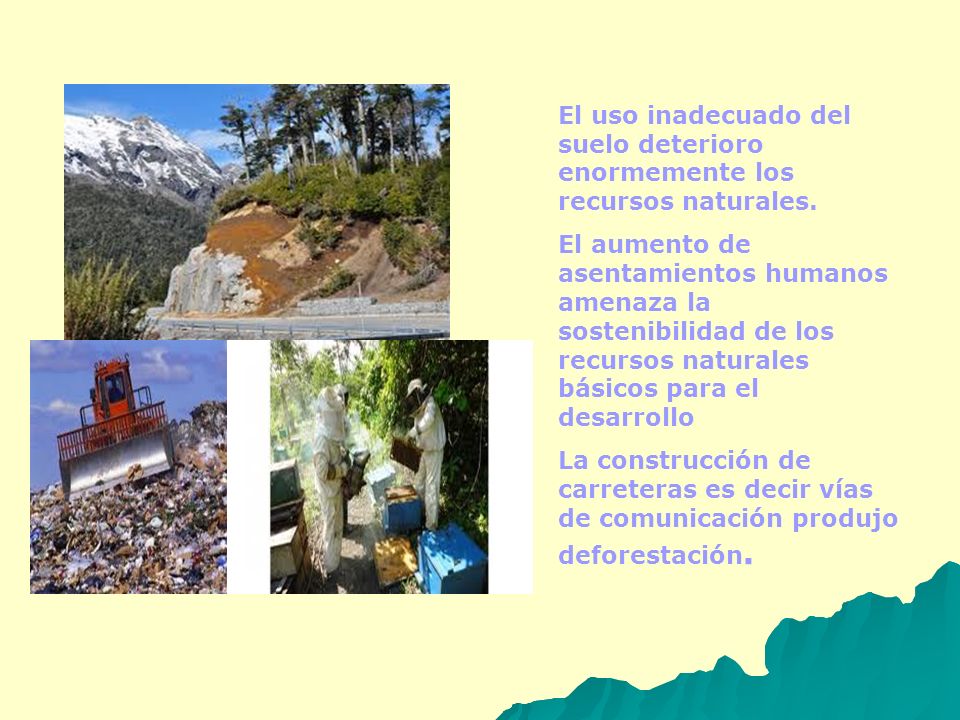El uso inadecuado del suelo deterioro enormemente los recursos naturales.