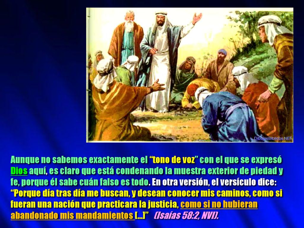 Aunque no sabemos exactamente el tono de voz con el que se expresó Dios aquí, es claro que está condenando la muestra exterior de piedad y fe, porque él sabe cuán falso es todo.