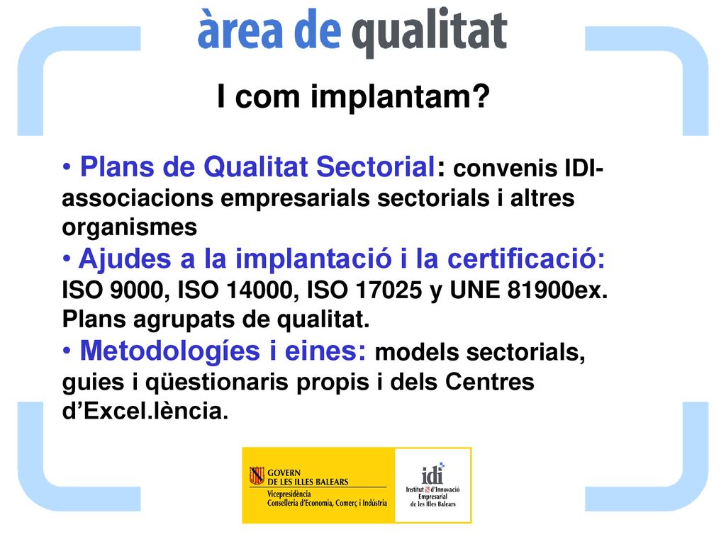 I com implantam Plans de Qualitat Sectorial: convenis IDI-associacions empresarials sectorials i altres organismes.