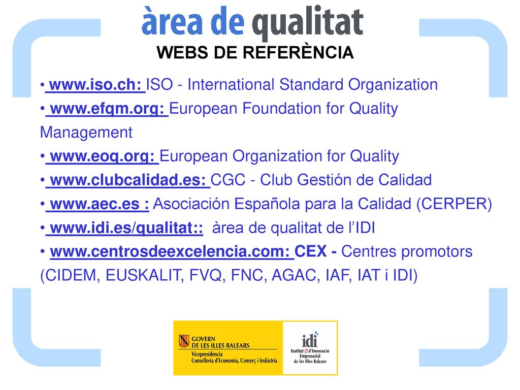 WEBS DE REFERÈNCIA   ISO - International Standard Organization.   European Foundation for Quality Management.