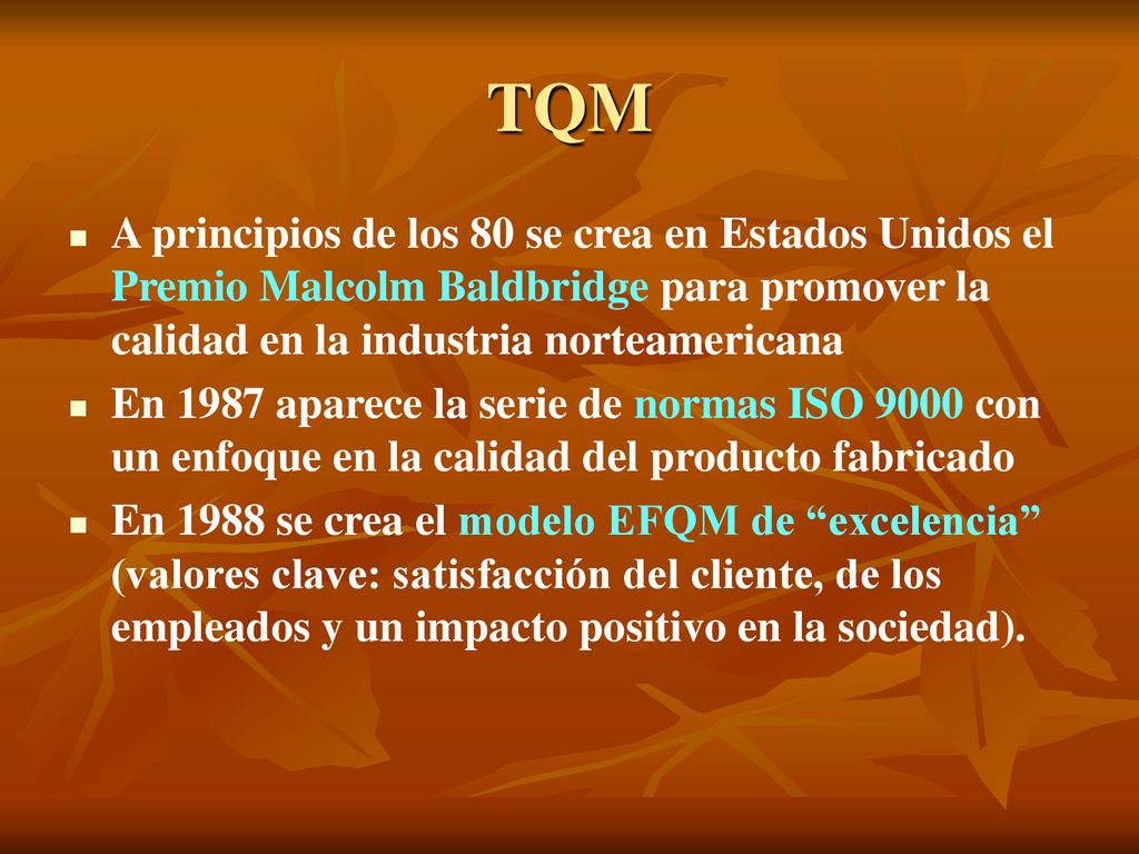 TQM A principios de los 80 se crea en Estados Unidos el Premio Malcolm Baldbridge para promover la calidad en la industria norteamericana.