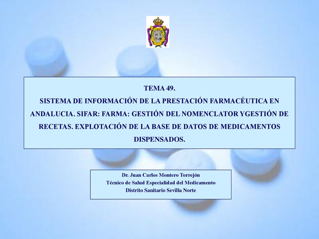 TEMA 49. SISTEMA DE INFORMACIÓN DE LA PRESTACIÓN FARMACÉUTICA EN ANDALUCIA. SIFAR: FARMA: GESTIÓN DEL NOMENCLATOR YGESTIÓN DE RECETAS. EXPLOTACIÓN DE LA BASE DE DATOS DE MEDICAMENTOS DISPENSADOS.