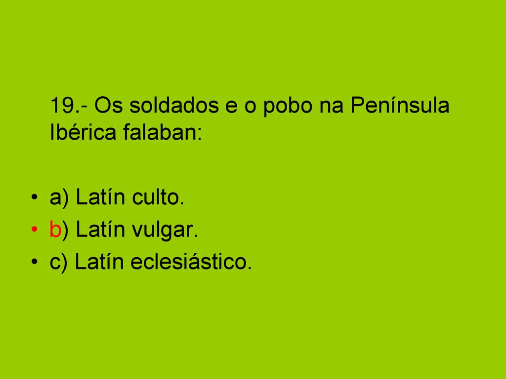 19.- Os soldados e o pobo na Península Ibérica falaban: