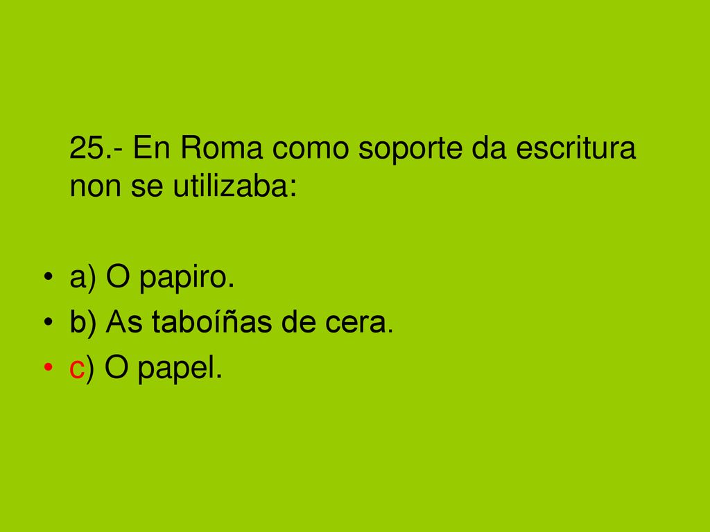 25.- En Roma como soporte da escritura non se utilizaba: