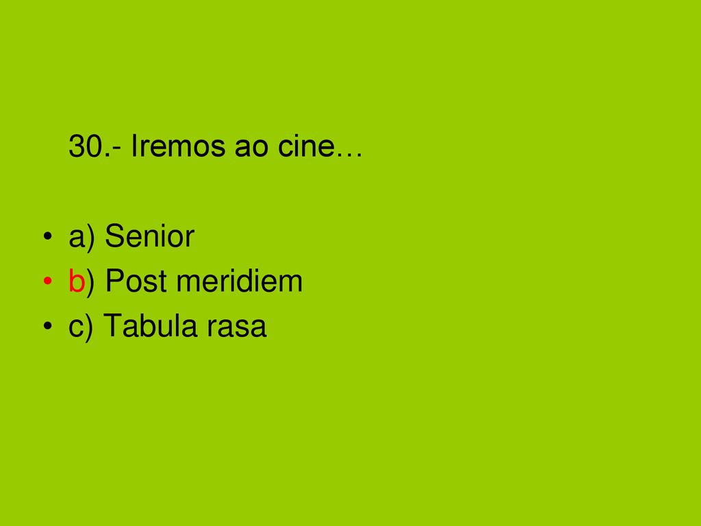 30.- Iremos ao cine… a) Senior b) Post meridiem c) Tabula rasa