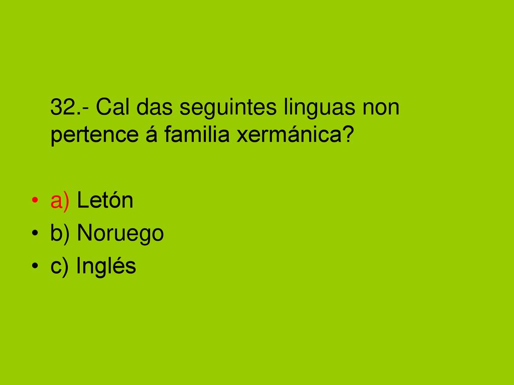 32.- Cal das seguintes linguas non pertence á familia xermánica
