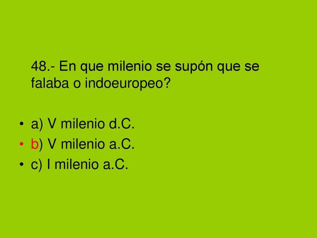 48.- En que milenio se supón que se falaba o indoeuropeo
