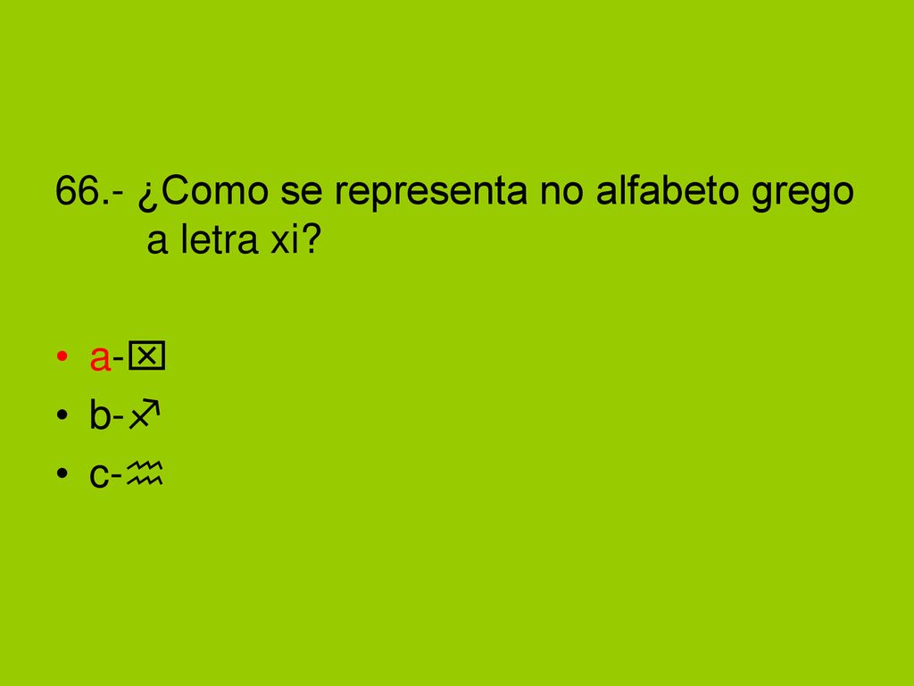 66.- ¿Como se representa no alfabeto grego a letra xi