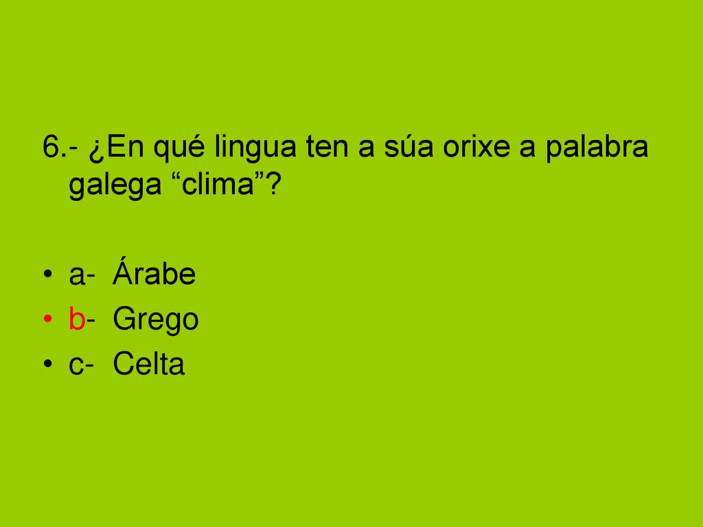 6.- ¿En qué lingua ten a súa orixe a palabra galega clima