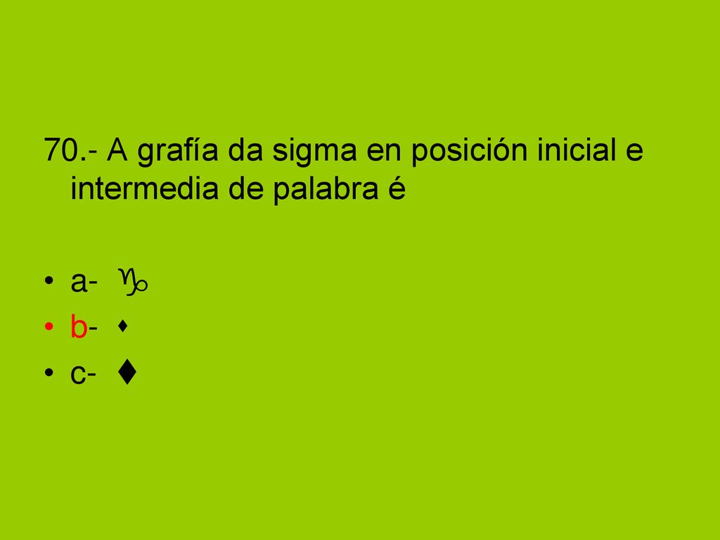 70.- A grafía da sigma en posición inicial e intermedia de palabra é