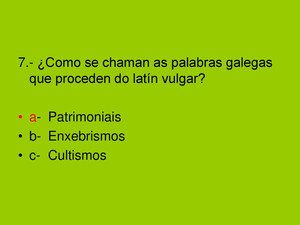 7.- ¿Como se chaman as palabras galegas que proceden do latín vulgar